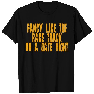 Discover Fancy Like The Race Track On A Date Night 4 T Shirts