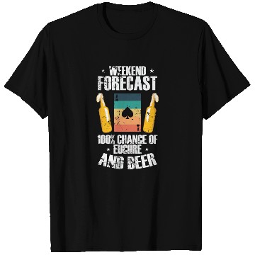 Discover Weekend Forcast 100% Chance of Euchre and Beer T Shirts