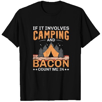 Discover If It Involves Camping And Bacon Count Me In Campe T Shirts