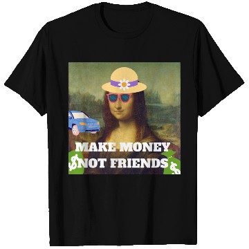 Discover Make money not friends Mona Lisa saying T Shirts