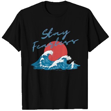 Discover Stay Fearless - Japan Wave Design - Raging Wave T Shirts