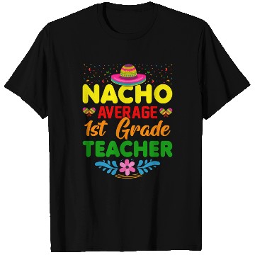 Discover Nacho Average 1st Grade Teacher Mexican Cinco De T Shirts