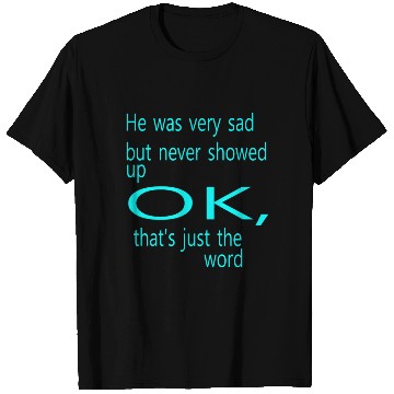 Discover He was very sad but never T Shirts