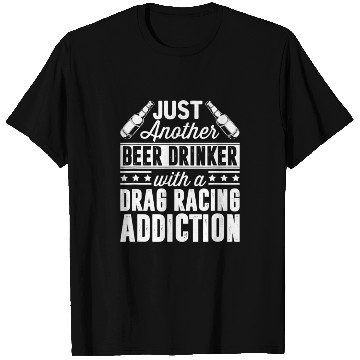 Discover Beer Drinker With Drag Racing Addiction T Shirts