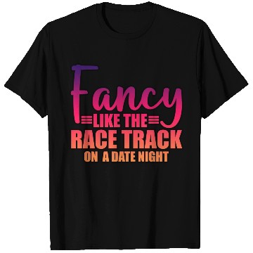 Discover Fancy Like The Race Track On A Date Night 3 T Shirts