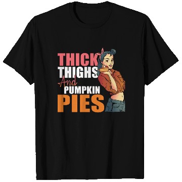 Discover Thick Thighs and Pumpkin Pies Funny Thanksgiving T T Shirts