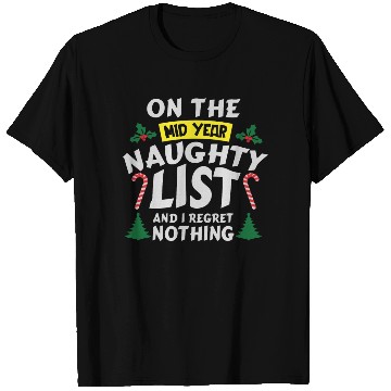 Discover On the mid year naughty list and I regret nothing T Shirts