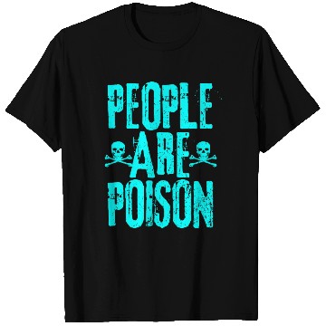 Discover People Are Poison T Shirts