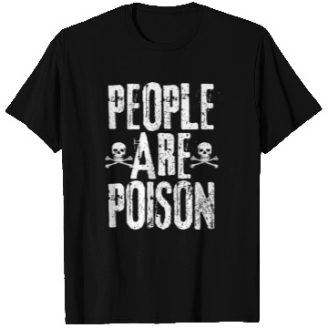 Discover People Are Poison T Shirts