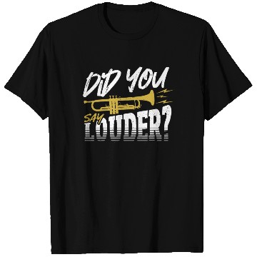 Discover Did You Say Louder? Trumpet Trumpeter T Shirts