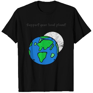 Discover Support Your Local Planet. Climate Change Activist T Shirts