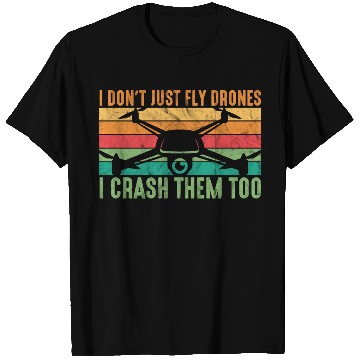 Discover Drone Pilot I Don't Just Fly Drones I Crash Them T T Shirts