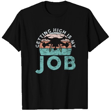 Discover Drone Pilot Getting High Is My Job Quadrocopter T Shirts