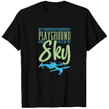 Discover Drone Pilot My Playground Is My Sky Quadrocopter T Shirts