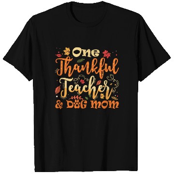 Discover One Thankful Teacher Dog Mom Funny Thanksgiving T Shirts
