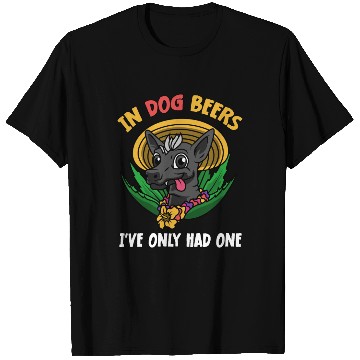 Discover In Dog Beers I've Only Had One Best Drinking Beer T Shirts