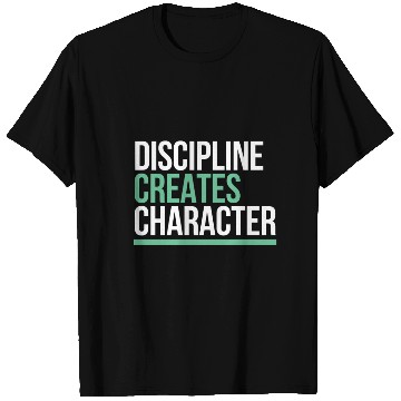 Discover Discipline Creates Character Motivational & T Shirts