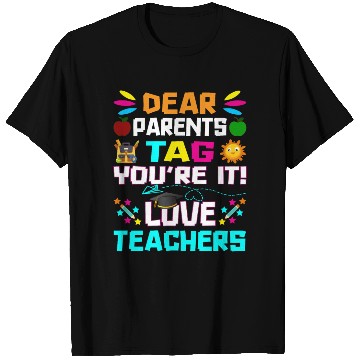 Discover Dear Parents Tag You re it Love Teachers T Shirts