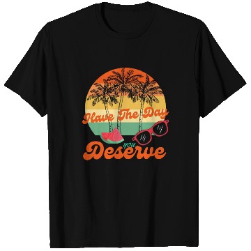 Discover Have The Day You Deserve Cool Motivational Quote T Shirts