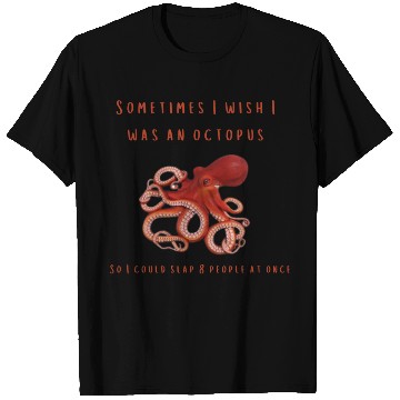 Discover Sometimes I wish I was an octopus T Shirts