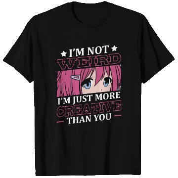 Discover Not Weird I'm Just More Creative | Anime Lover | T Shirts