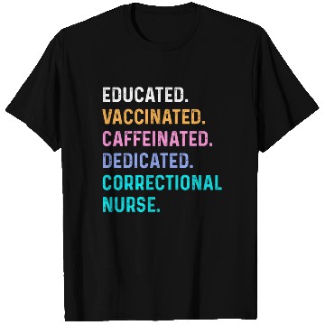 Discover Correctional nurse - educated vaccinated T Shirts