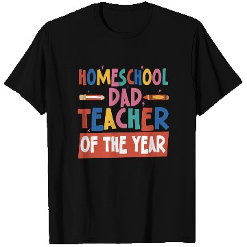 Discover Homeschool Dad Teacher Of The Year Homeschooling T Shirts