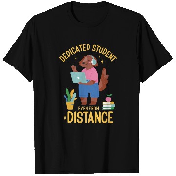 Discover Dedicated student even from a distance Dedicated s T Shirts