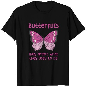 Discover Butterflies arent what they used to be Design T Shirts