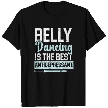 Discover Belly Dancing Is The Best Antidepressant Shimmy T Shirts