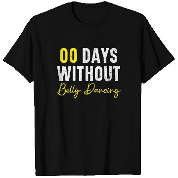 Discover 00 Days Without Belly Dancing Shimmy Belly Dancer T Shirts