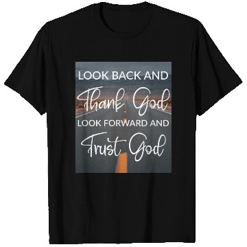 Discover Look back and thank God look forward and trust God T Shirts