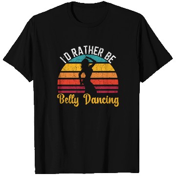 Discover I'd Rather Be Belly Dancing Dance Belly Dancer T Shirts