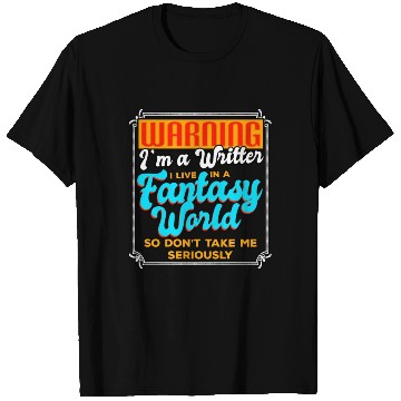 Discover Warning I'm A Writer I Live In A Fantasy World T Shirts