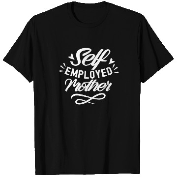 Discover Self Employed Mother Freelancer Work Boss Job T Shirts