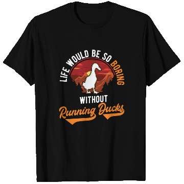 Discover Life Would Be So Boring Without Running Ducks T Shirts
