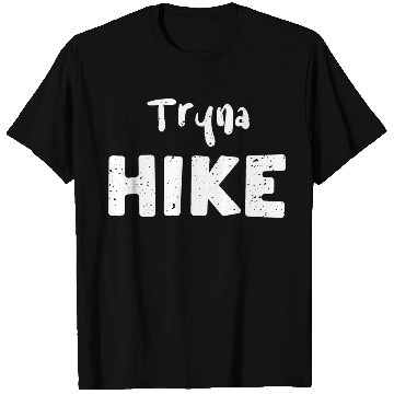 Discover Tryna Hike - Hiking T Shirts