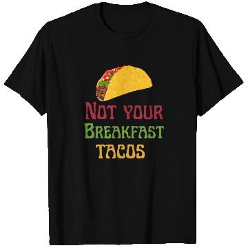 Discover Not Your Breakfast Tacos T Shirts