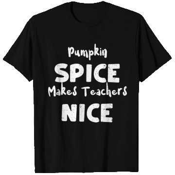 Discover Pumpkin Spice Makes Teachers Nice T Shirts