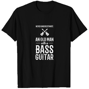 Discover Never Underestimate An Old Man With A Bass Guitar T Shirts