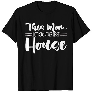 Discover This Mom Just Bought Her First House 3 T Shirts