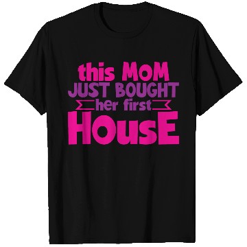 Discover This Mom Just Bought Her First House 4 T Shirts