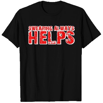 Discover Swearing Always Helps 6 T Shirts