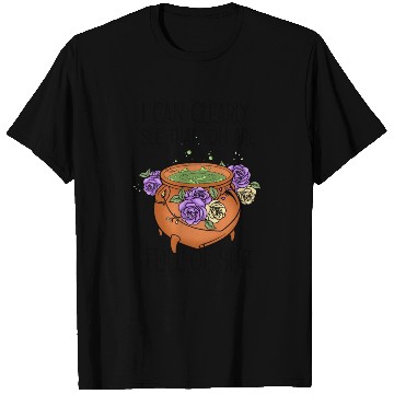 Discover I can clearly see that you are full of shit T Shirts