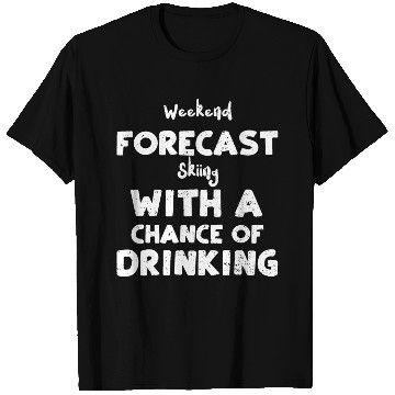 Discover Weekend Forecast Skiing With A C... T Shirts
