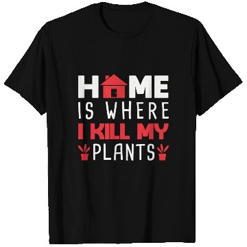 Discover Home Is Where I My Plants T Shirts