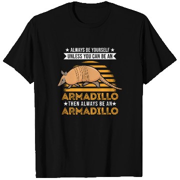 Discover Always Be Yourself Unless You Can An Armadillo T Shirts