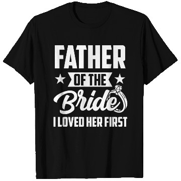 Discover Father of The Bride I Loved Her First Wedding T Shirts