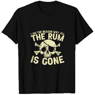 Discover I Am The Reason Why All The Rum Is Gone T Shirts