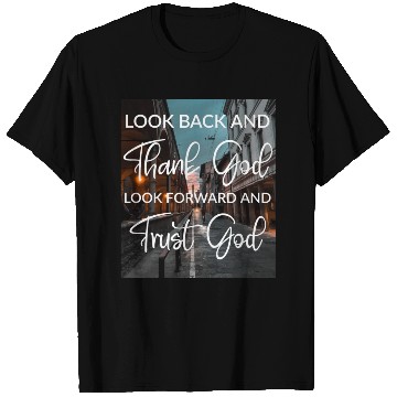 Discover Look back and thank God look forward and trust God T Shirts